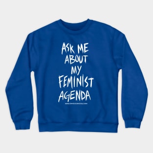 Technologic's "Ask Me About My Feminist Agenda" Crewneck Sweatshirt